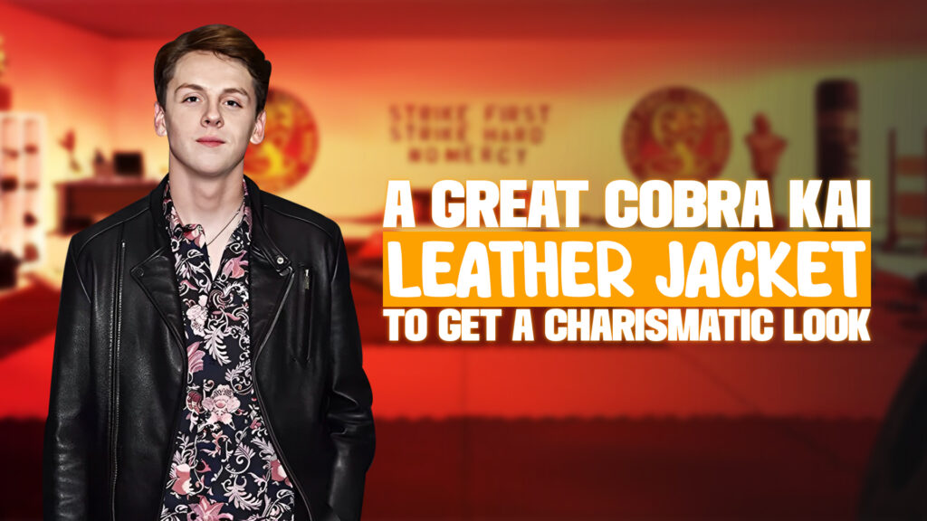 A Great Cobra Kai Leather Jacket To Get A Charismatic Look