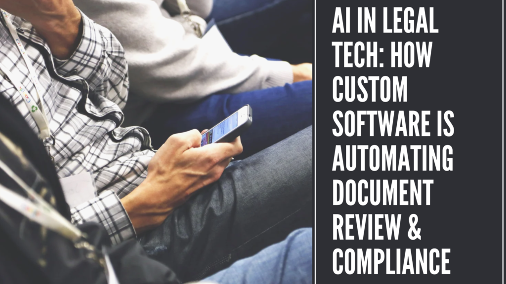 AI in Legal Tech: How Custom Software is Automating Document Review & Compliance
