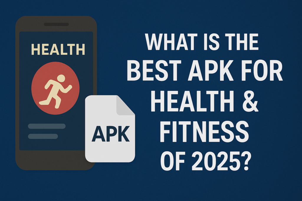 What is the Best APK for Health & Fitness of 2025?