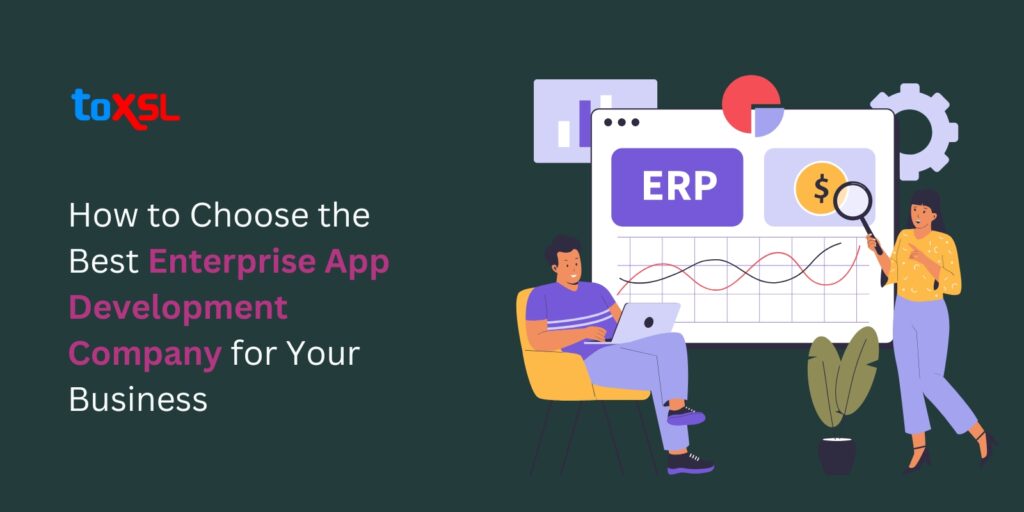 How to Choose the Best Enterprise App Development Company for Your Business