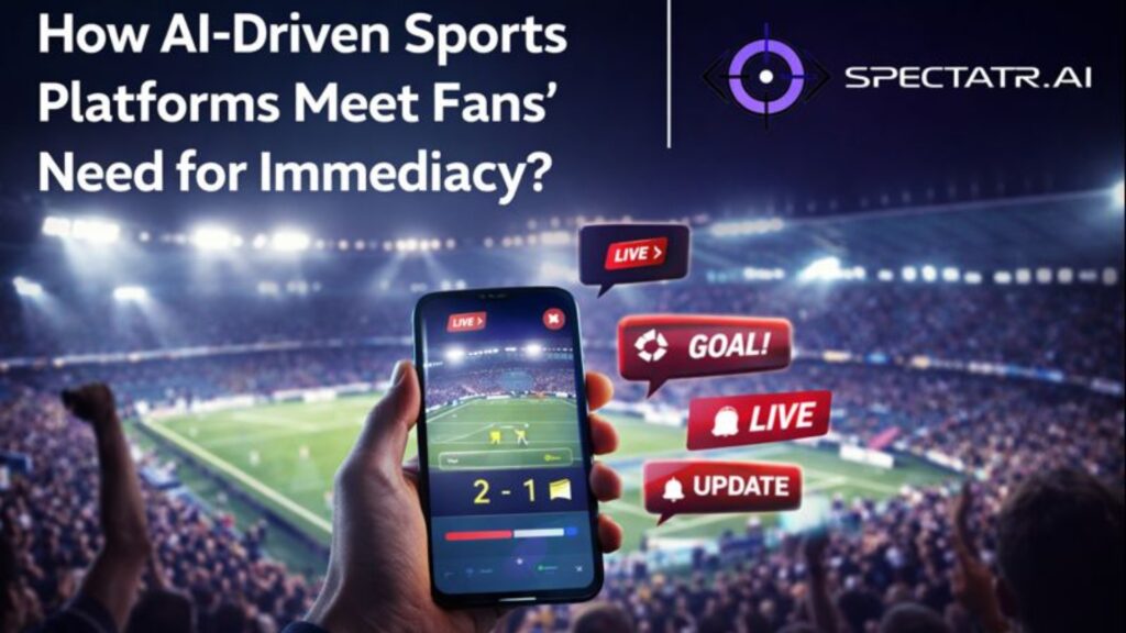How AI-Driven Sports Platforms Meet Fans’ Need for Immediacy?