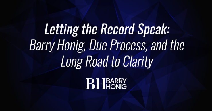 Letting the Record Speak: Barry Honig, Due Process, and the Long Road to Clarity