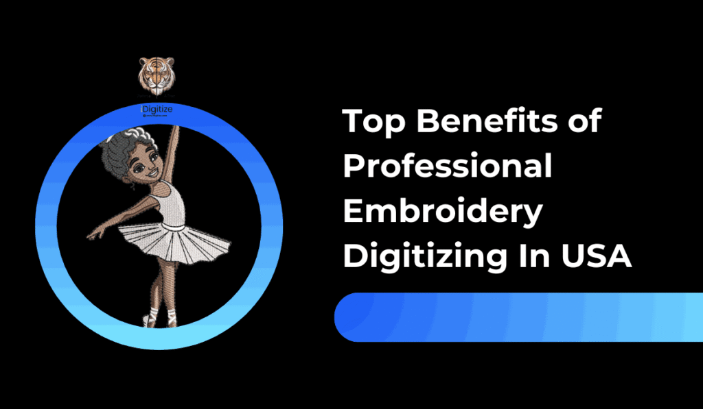 Top Benefits of Professional Embroidery Digitizing In USA