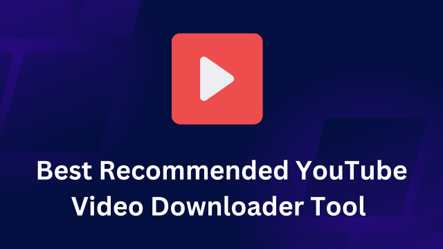 Best Recommended YouTube Video Downloader Tool