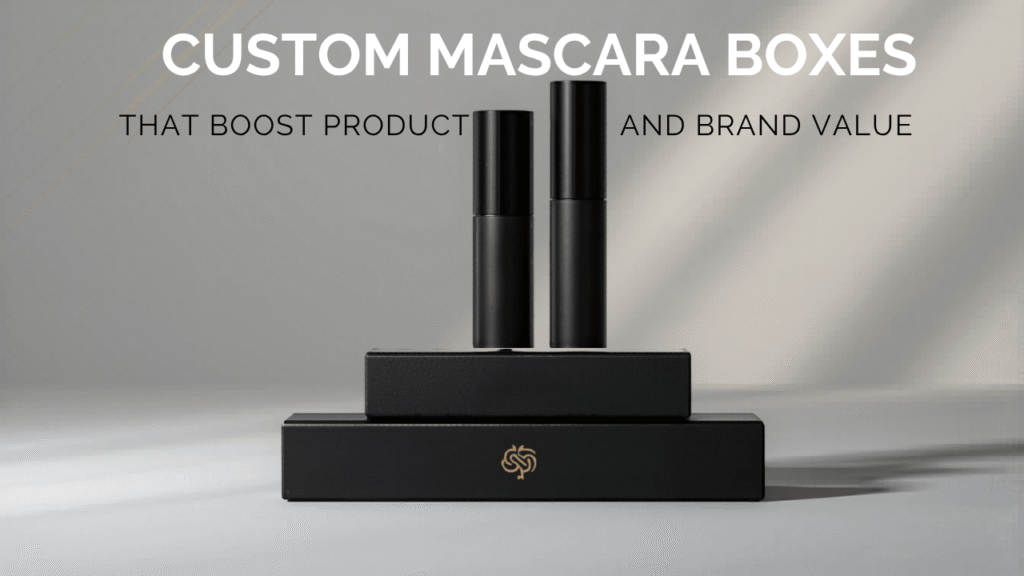 Custom Mascara Boxes That Boost Product and Brand Value