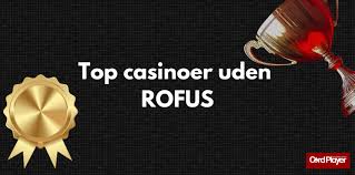 Casino uden om ROFUS Oplev Danmarks Bedste Spiloplevelser Casino uden om ROFUS Oplev Danmarks Bedste Spiloplevelser