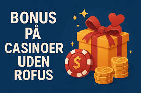 Gratis Casino uden ROFUS Oplev Spænding Uden Begrænsninger
